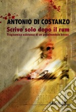 Scrivo solo dopo il rumTragicomica esistenza di un pennivendolo beone. E-book. Formato EPUB