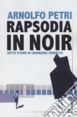 Rapsodia in noirSette storie di ordinaria crudeltà. E-book. Formato EPUB ebook