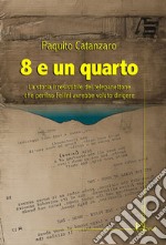 8 e un quartoLa storia irresistibile del telepanettone che perfino Fellini avrebbe voluto dirigere. E-book. Formato EPUB ebook