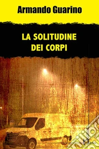 La solitudine dei corpi. E-book. Formato EPUB ebook
