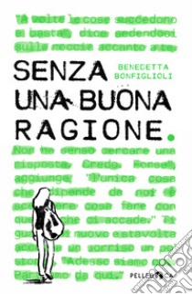 Senza una buona ragione. E-book. Formato EPUB ebook di Benedetta Bonfiglioli