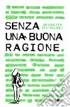 Senza una buona ragione. E-book. Formato EPUB ebook di Benedetta Bonfiglioli