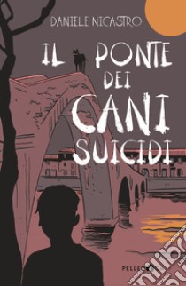 Il ponte dei cani suicidi. E-book. Formato EPUB ebook di Daniele Nicastro