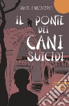 Il ponte dei cani suicidi. E-book. Formato EPUB ebook di Daniele Nicastro