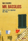 Mr. Bassilios: Perse tutto e ricominciò dall'Italia. E-book. Formato Mobipocket ebook di Max Gaggino