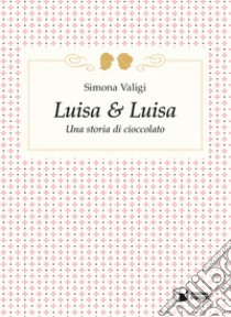 Luisa e Luisa. E-book. Formato EPUB ebook di Simona Valigi