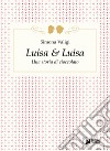 Luisa e Luisa. E-book. Formato EPUB ebook di Simona Valigi