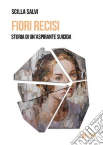 Fiori recisiStorie di un'aspirante suicida. E-book. Formato EPUB ebook di salvi scilla