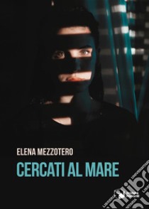 Cercati al mare. E-book. Formato EPUB ebook di Elena Mezzotero