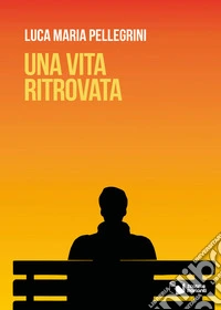 Una vita ritrovata. E-book. Formato EPUB ebook