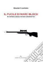 Il fucile di Marc Bloch: In difesa degli studi umanistici. E-book. Formato EPUB ebook