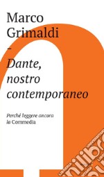 Dante, nostro contemporaneo: Perché leggere ancora la Commedia. E-book. Formato EPUB ebook