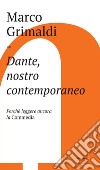 Dante, nostro contemporaneo: Perché leggere ancora la Commedia. E-book. Formato EPUB ebook di Marco Grimaldi