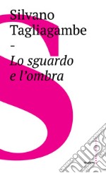 Lo sguardo e l'ombra. E-book. Formato EPUB ebook