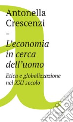 L'economia in cerca dell'uomo: Etica e globalizzazione nel XXI secolo. E-book. Formato EPUB ebook