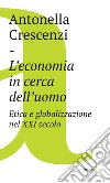 L'economia in cerca dell'uomo: Etica e globalizzazione nel XXI secolo. E-book. Formato EPUB ebook