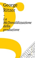 La McDonaldizzazione della produzione. E-book. Formato EPUB