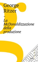 La McDonaldizzazione della produzione. E-book. Formato EPUB ebook