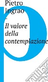 Il valore della contemplazione. E-book. Formato EPUB ebook