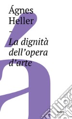 La dignità dell'opera d'arte. E-book. Formato EPUB ebook