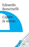 Capire la mente. E-book. Formato EPUB ebook di Edoardo Boncinelli