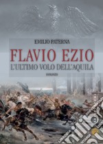 Flavio Ezio. L'ultimo volo dell'aquila: L’ultimo volo dell’aquila. E-book. Formato EPUB ebook