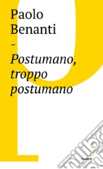 Postumano, troppo postumano: Neurotecnologie e human enhancement. E-book. Formato EPUB ebook