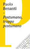Postumano, troppo postumano: Neurotecnologie e human enhancement. E-book. Formato EPUB ebook di Paolo Benanti