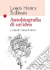 Autobiografia di un'idea. E-book. Formato EPUB ebook di Louis Henry Sullivan