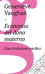 Economia del dono materno: Una rivoluzione pacifica. E-book. Formato EPUB ebook