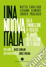 Una nuova Italia: Dalla comunicazione ai risultati, un’analisi delle elezioni del 4 marzo. E-book. Formato EPUB ebook