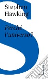 Perché l'universo?. E-book. Formato EPUB ebook di Stephen W. Hawking