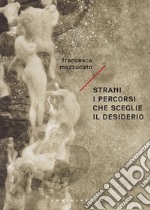 Strani i percorsi che sceglie il desiderio. E-book. Formato EPUB ebook