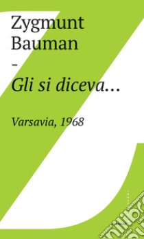 Gli si diceva…Varsavia, 1968. E-book. Formato EPUB ebook di Zygmunt Bauman