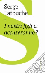 I nostri figli ci accuseranno?. E-book. Formato EPUB ebook