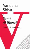 Semi di libertà. E-book. Formato EPUB ebook di Vandana Shiva
