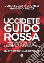 Uccidete Guido Rossa: Vita e morte dell’uomo che si oppose alle Br e cambiò il futuro dell’Italia. E-book. Formato EPUB