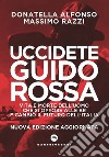Uccidete Guido Rossa: Vita e morte dell’uomo che si oppose alle Br e cambiò il futuro dell’Italia. E-book. Formato EPUB ebook