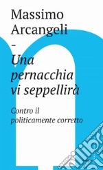 Una pernacchia vi seppellirà: Contro il politicamente corretto. E-book. Formato EPUB