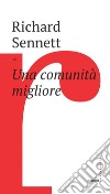 Una comunità migliore. E-book. Formato EPUB ebook di Richard Sennet