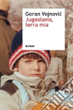 Jugoslavia, terra mia. E-book. Formato EPUB
