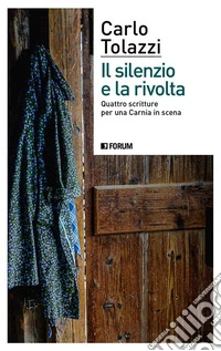 Il silenzio e la rivoltaQuattro scritture per una Carnia in scena. E-book. Formato EPUB ebook