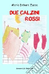 Due calzini rossi. E-book. Formato EPUB ebook di Maria Debora Zucca