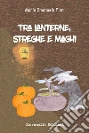 Tra lanterne, strghe e maghi. E-book. Formato EPUB ebook di Maria Emanuela Fiori