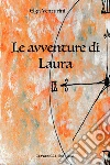 Le avventure di Laura. E-book. Formato EPUB ebook di Elga Venturini