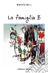 La famiglia B. E-book. Formato EPUB ebook di Marta Galofaro