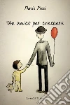 Un amico per crescere. E-book. Formato EPUB ebook di Flavio Pizzi