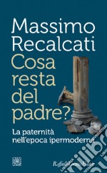 Cosa resta del padre?: La paternità nell'epoca ipermoderna. E-book. Formato EPUB ebook