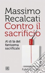 Contro il sacrificio: Al di là del fantasma sacrificale. E-book. Formato EPUB ebook