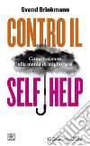 Contro il self help: Come resistere alla mania di migliorarsi. E-book. Formato EPUB ebook